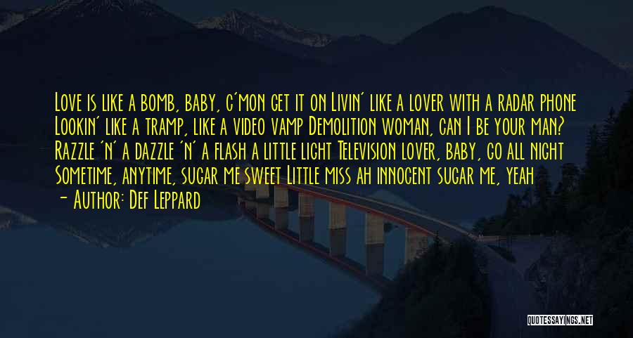 Def Leppard Quotes: Love Is Like A Bomb, Baby, C'mon Get It On Livin' Like A Lover With A Radar Phone Lookin' Like