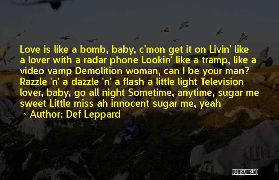 Def Leppard Quotes: Love Is Like A Bomb, Baby, C'mon Get It On Livin' Like A Lover With A Radar Phone Lookin' Like