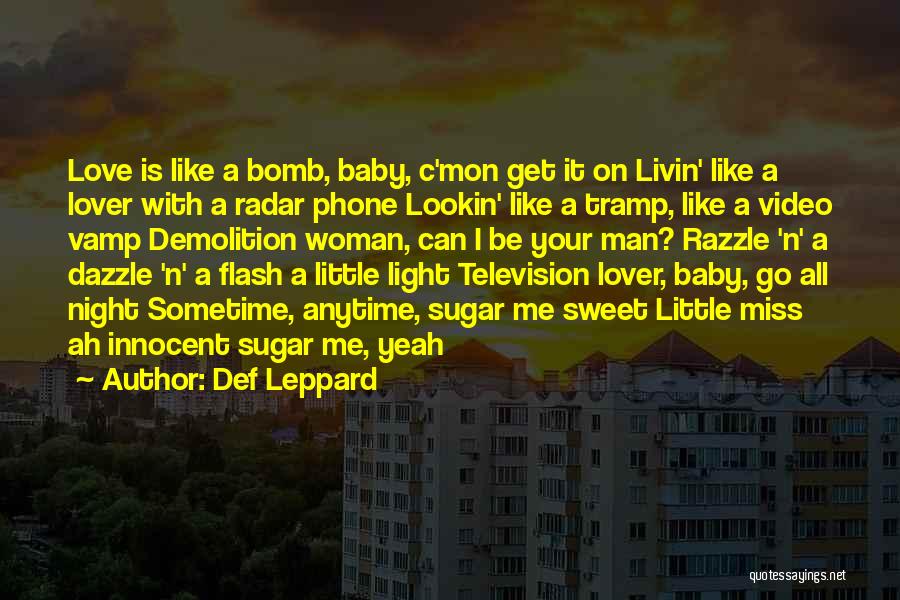 Def Leppard Quotes: Love Is Like A Bomb, Baby, C'mon Get It On Livin' Like A Lover With A Radar Phone Lookin' Like