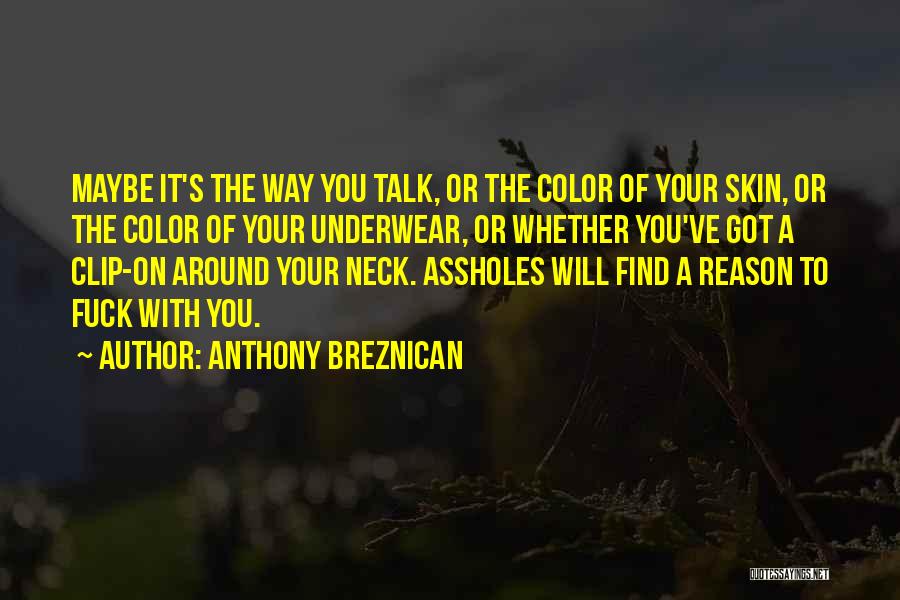 Anthony Breznican Quotes: Maybe It's The Way You Talk, Or The Color Of Your Skin, Or The Color Of Your Underwear, Or Whether