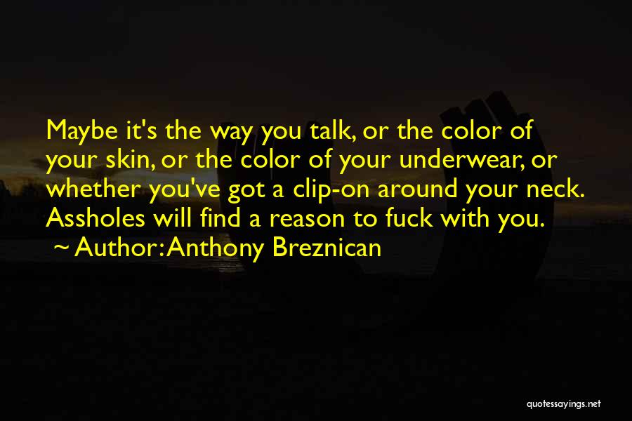 Anthony Breznican Quotes: Maybe It's The Way You Talk, Or The Color Of Your Skin, Or The Color Of Your Underwear, Or Whether