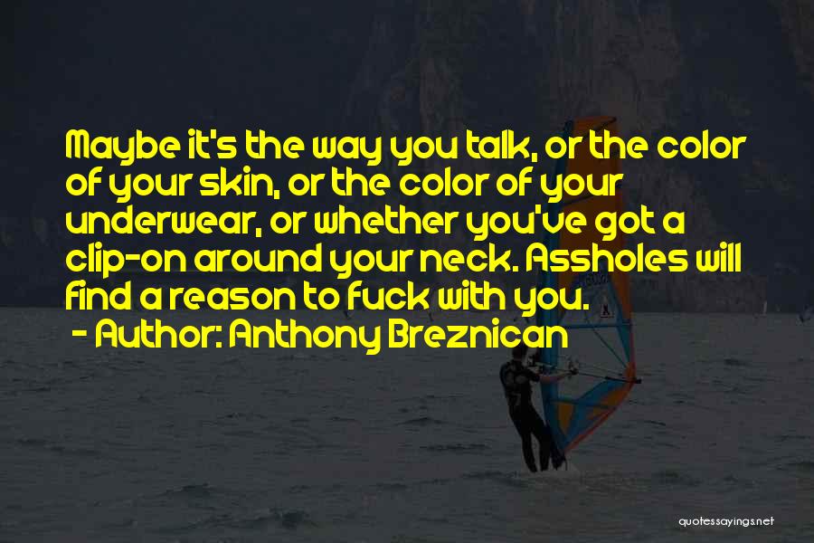 Anthony Breznican Quotes: Maybe It's The Way You Talk, Or The Color Of Your Skin, Or The Color Of Your Underwear, Or Whether