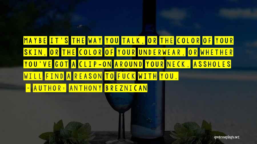 Anthony Breznican Quotes: Maybe It's The Way You Talk, Or The Color Of Your Skin, Or The Color Of Your Underwear, Or Whether