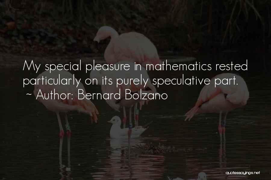 Bernard Bolzano Quotes: My Special Pleasure In Mathematics Rested Particularly On Its Purely Speculative Part.