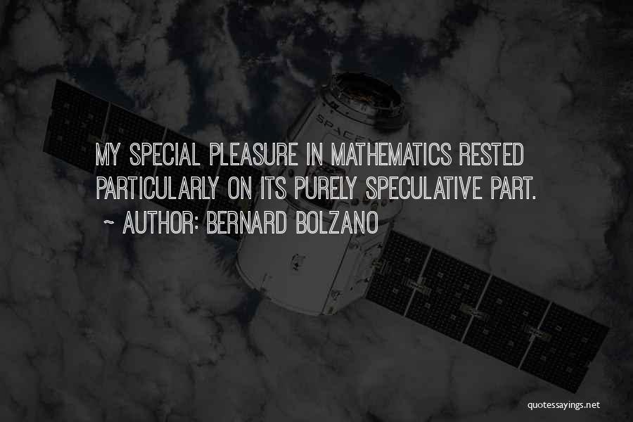 Bernard Bolzano Quotes: My Special Pleasure In Mathematics Rested Particularly On Its Purely Speculative Part.