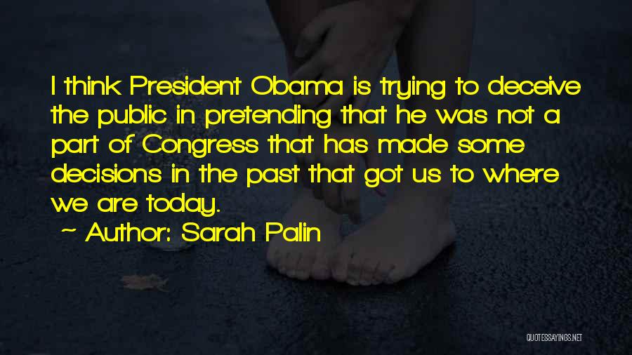 Sarah Palin Quotes: I Think President Obama Is Trying To Deceive The Public In Pretending That He Was Not A Part Of Congress