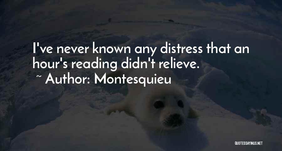 Montesquieu Quotes: I've Never Known Any Distress That An Hour's Reading Didn't Relieve.