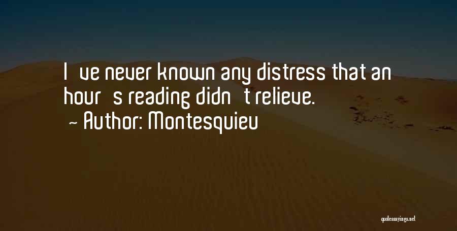 Montesquieu Quotes: I've Never Known Any Distress That An Hour's Reading Didn't Relieve.