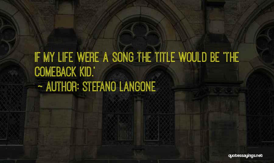 Stefano Langone Quotes: If My Life Were A Song The Title Would Be 'the Comeback Kid.'