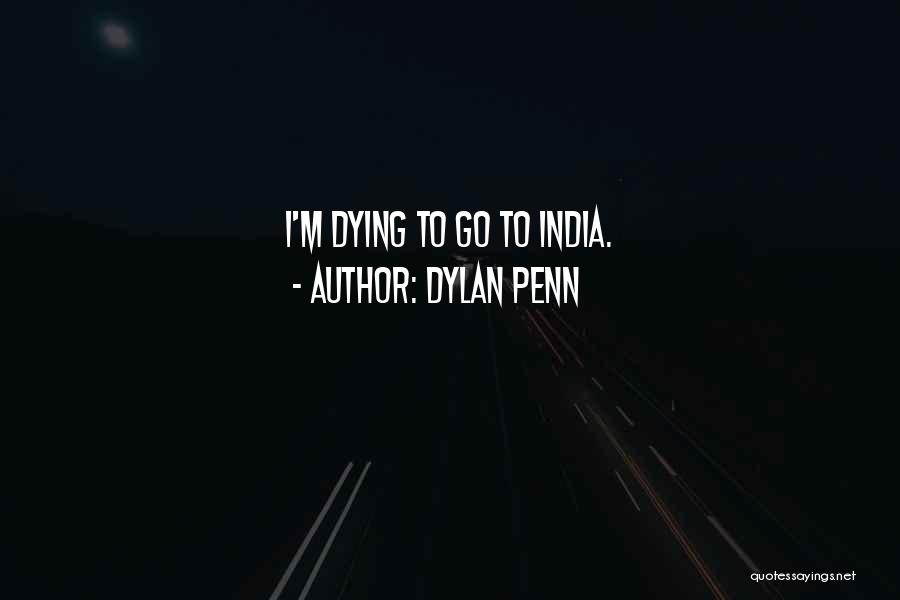 Dylan Penn Quotes: I'm Dying To Go To India.