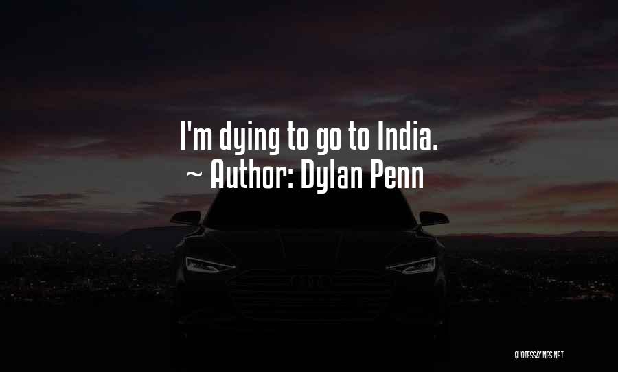 Dylan Penn Quotes: I'm Dying To Go To India.