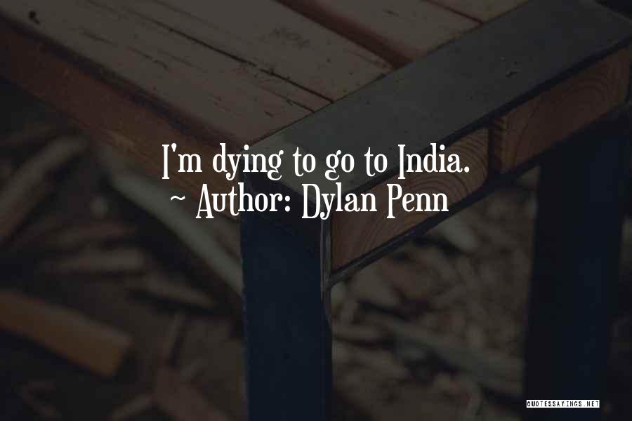 Dylan Penn Quotes: I'm Dying To Go To India.