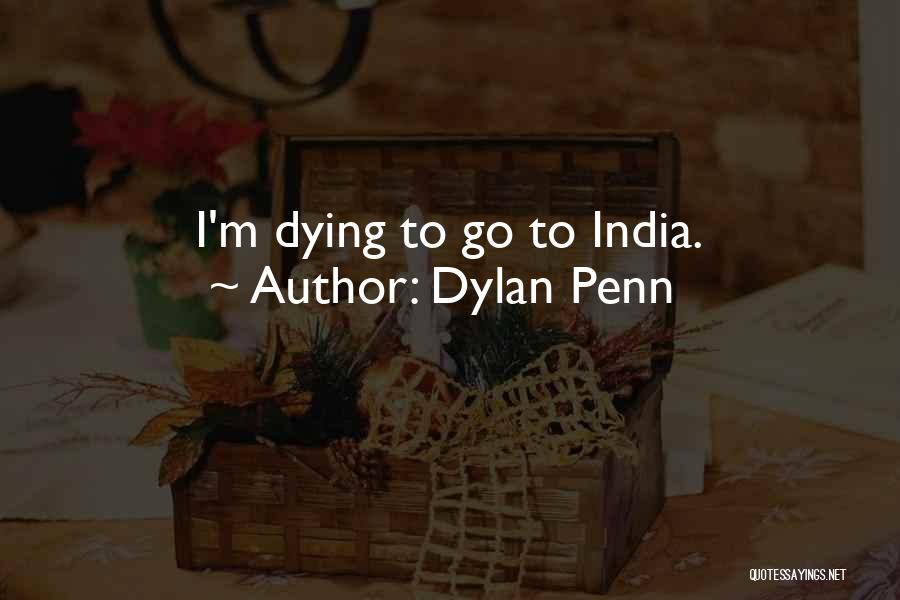 Dylan Penn Quotes: I'm Dying To Go To India.