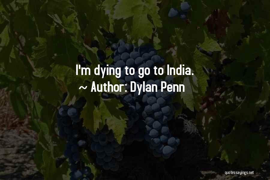 Dylan Penn Quotes: I'm Dying To Go To India.