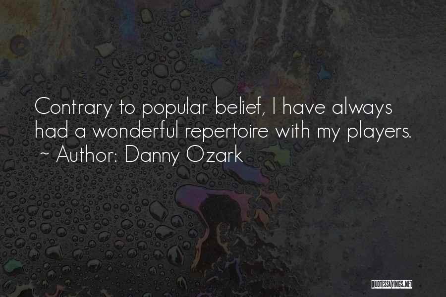 Danny Ozark Quotes: Contrary To Popular Belief, I Have Always Had A Wonderful Repertoire With My Players.