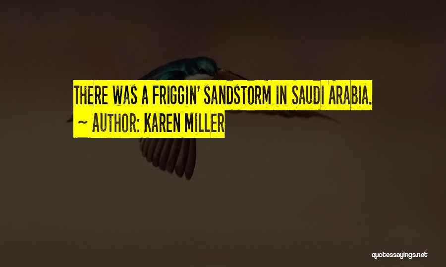 Karen Miller Quotes: There Was A Friggin' Sandstorm In Saudi Arabia.