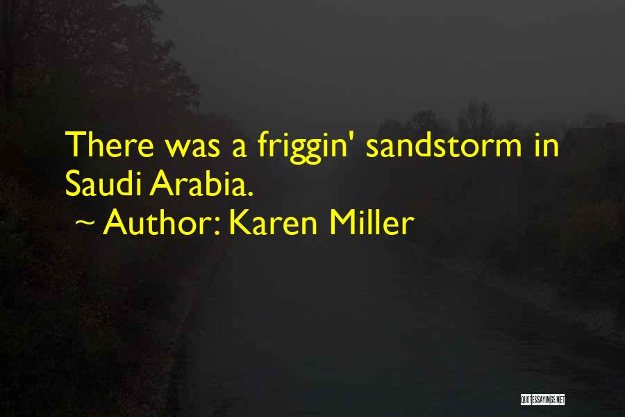 Karen Miller Quotes: There Was A Friggin' Sandstorm In Saudi Arabia.
