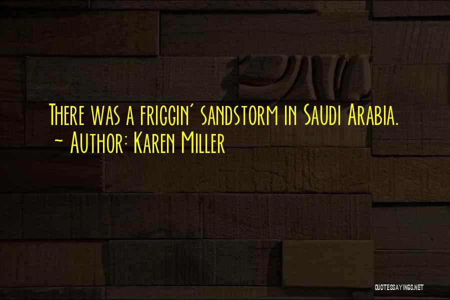 Karen Miller Quotes: There Was A Friggin' Sandstorm In Saudi Arabia.