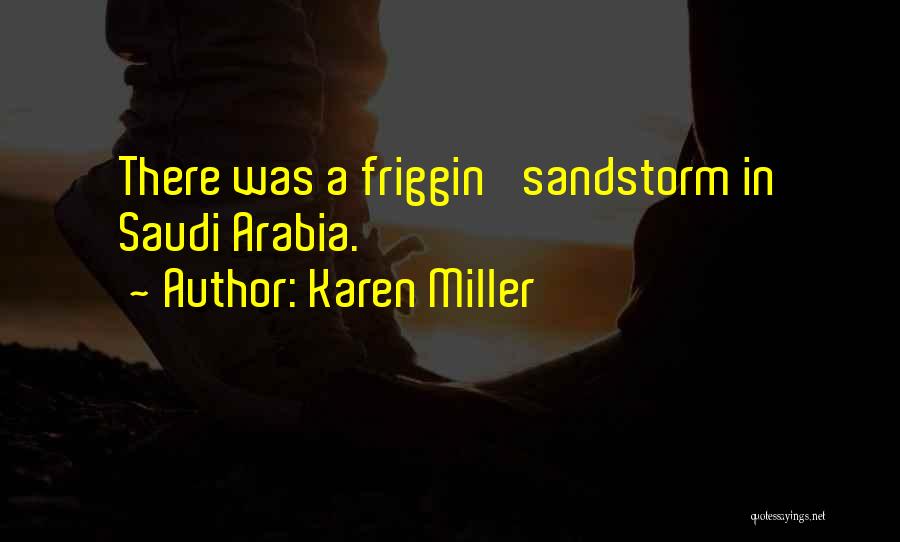 Karen Miller Quotes: There Was A Friggin' Sandstorm In Saudi Arabia.