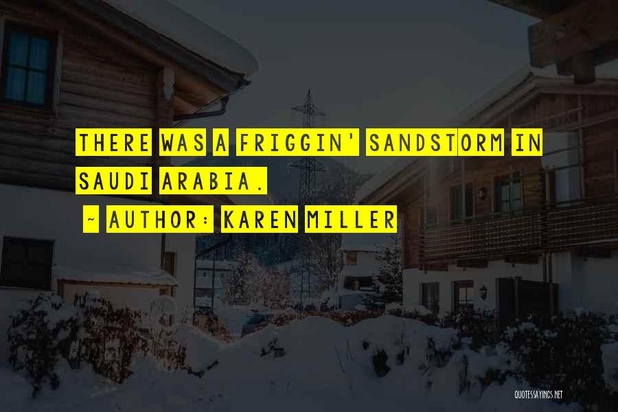 Karen Miller Quotes: There Was A Friggin' Sandstorm In Saudi Arabia.