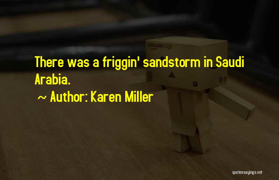 Karen Miller Quotes: There Was A Friggin' Sandstorm In Saudi Arabia.