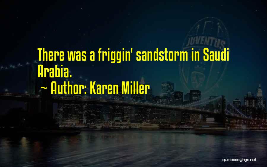 Karen Miller Quotes: There Was A Friggin' Sandstorm In Saudi Arabia.