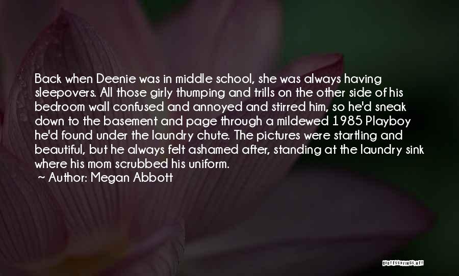Megan Abbott Quotes: Back When Deenie Was In Middle School, She Was Always Having Sleepovers. All Those Girly Thumping And Trills On The