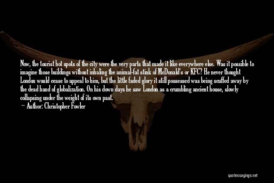 Christopher Fowler Quotes: Now, The Tourist Hot Spots Of The City Were The Very Parts That Made It Like Everywhere Else. Was It