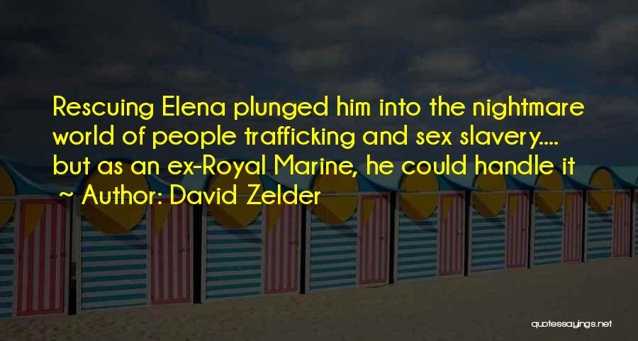 David Zelder Quotes: Rescuing Elena Plunged Him Into The Nightmare World Of People Trafficking And Sex Slavery.... But As An Ex-royal Marine, He