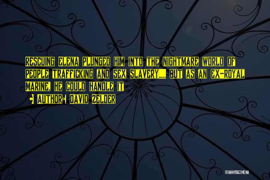 David Zelder Quotes: Rescuing Elena Plunged Him Into The Nightmare World Of People Trafficking And Sex Slavery.... But As An Ex-royal Marine, He