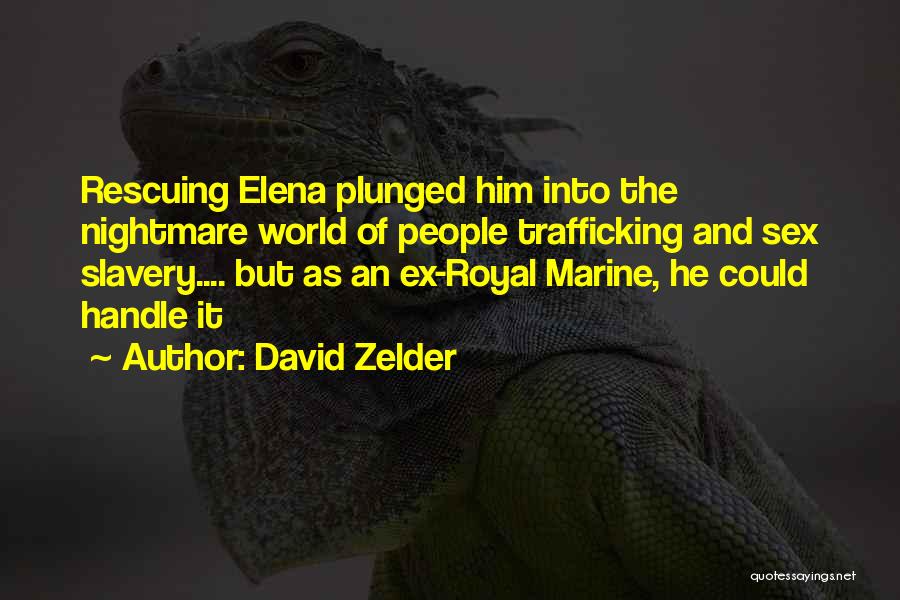 David Zelder Quotes: Rescuing Elena Plunged Him Into The Nightmare World Of People Trafficking And Sex Slavery.... But As An Ex-royal Marine, He