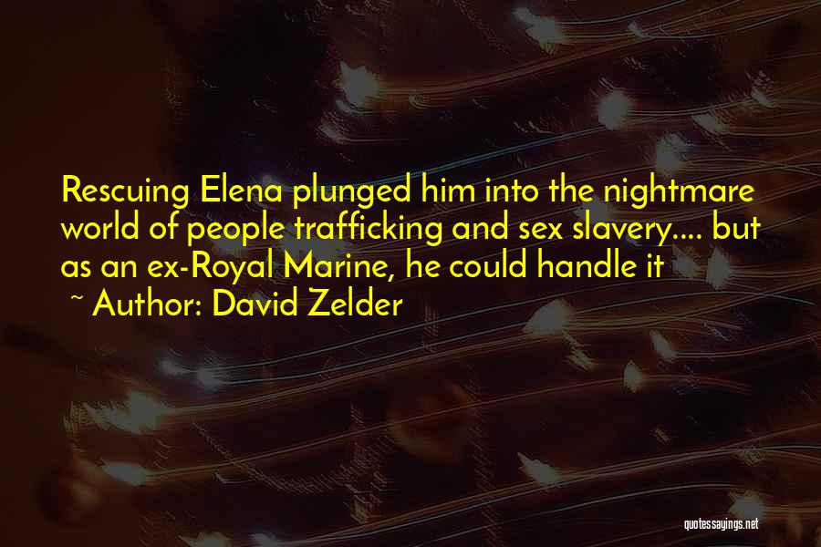 David Zelder Quotes: Rescuing Elena Plunged Him Into The Nightmare World Of People Trafficking And Sex Slavery.... But As An Ex-royal Marine, He