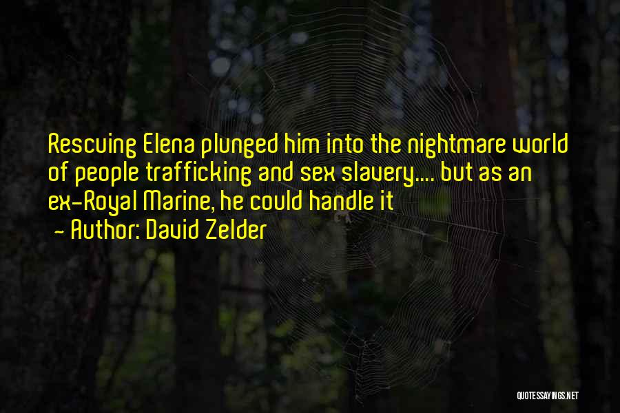 David Zelder Quotes: Rescuing Elena Plunged Him Into The Nightmare World Of People Trafficking And Sex Slavery.... But As An Ex-royal Marine, He