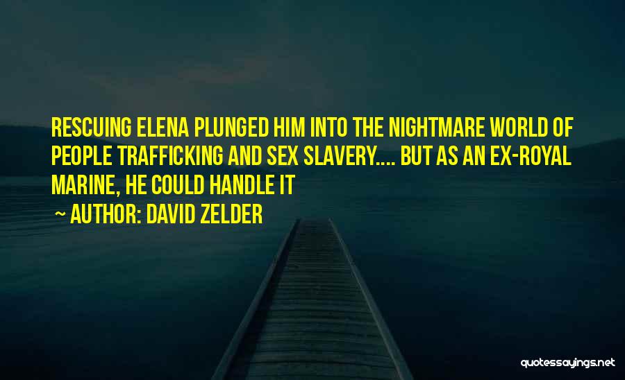 David Zelder Quotes: Rescuing Elena Plunged Him Into The Nightmare World Of People Trafficking And Sex Slavery.... But As An Ex-royal Marine, He