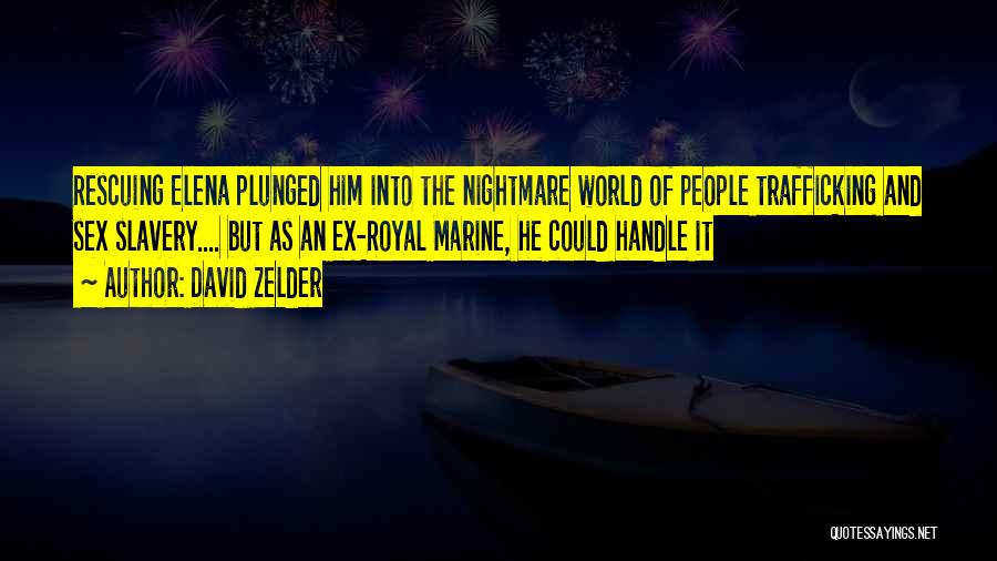 David Zelder Quotes: Rescuing Elena Plunged Him Into The Nightmare World Of People Trafficking And Sex Slavery.... But As An Ex-royal Marine, He