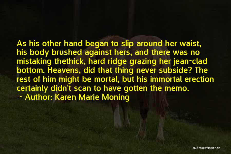 Karen Marie Moning Quotes: As His Other Hand Began To Slip Around Her Waist, His Body Brushed Against Hers, And There Was No Mistaking