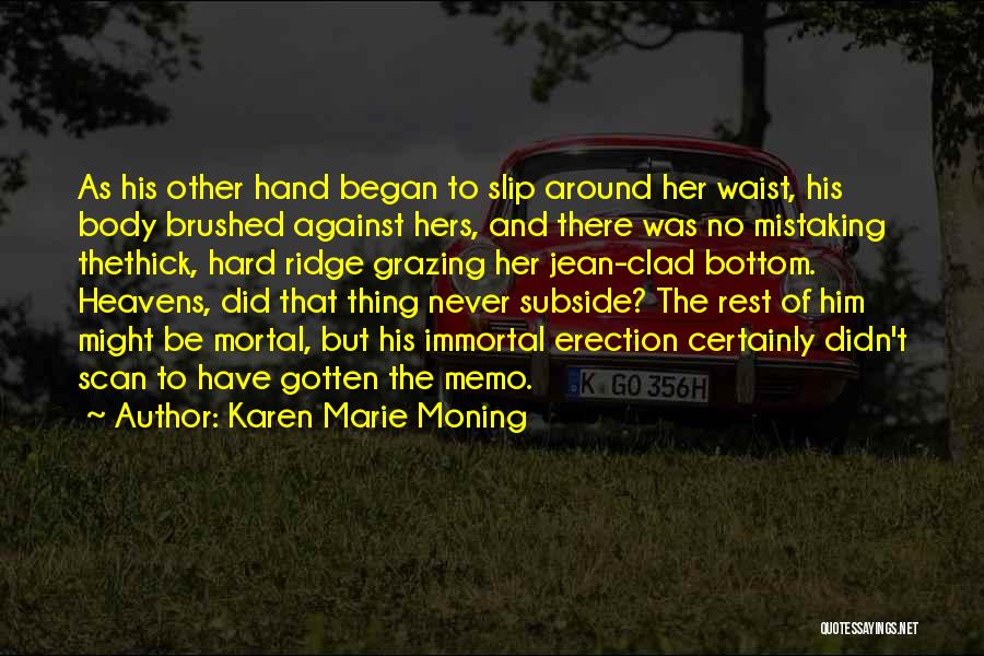 Karen Marie Moning Quotes: As His Other Hand Began To Slip Around Her Waist, His Body Brushed Against Hers, And There Was No Mistaking