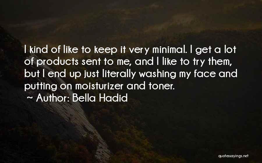 Bella Hadid Quotes: I Kind Of Like To Keep It Very Minimal. I Get A Lot Of Products Sent To Me, And I