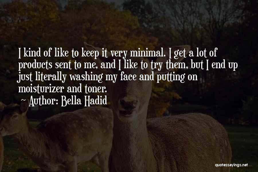 Bella Hadid Quotes: I Kind Of Like To Keep It Very Minimal. I Get A Lot Of Products Sent To Me, And I