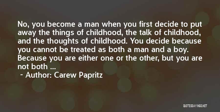 Carew Papritz Quotes: No, You Become A Man When You First Decide To Put Away The Things Of Childhood, The Talk Of Childhood,