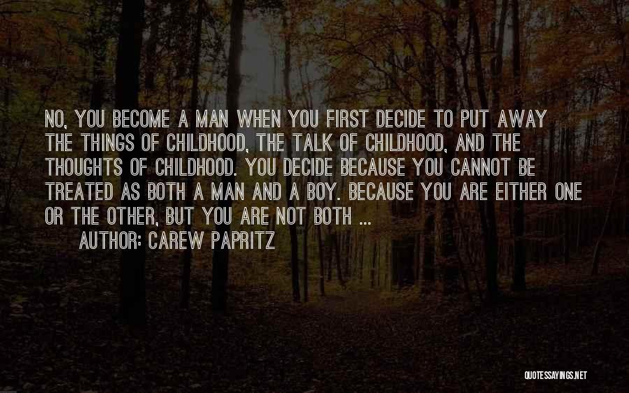 Carew Papritz Quotes: No, You Become A Man When You First Decide To Put Away The Things Of Childhood, The Talk Of Childhood,