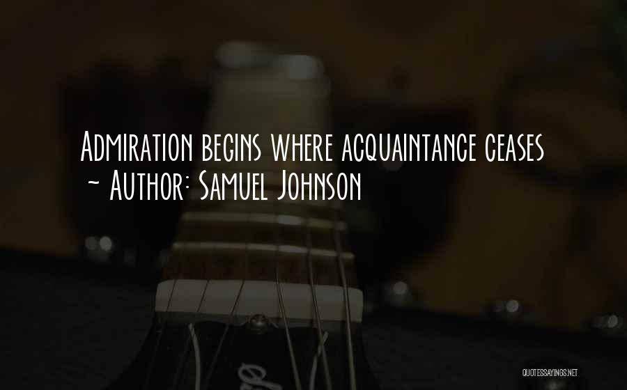 Samuel Johnson Quotes: Admiration Begins Where Acquaintance Ceases