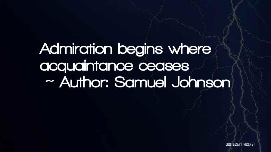 Samuel Johnson Quotes: Admiration Begins Where Acquaintance Ceases