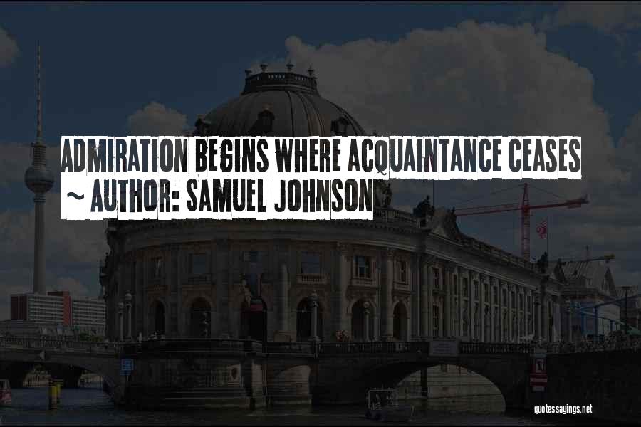 Samuel Johnson Quotes: Admiration Begins Where Acquaintance Ceases