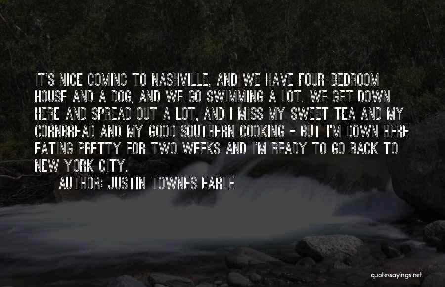 Justin Townes Earle Quotes: It's Nice Coming To Nashville, And We Have Four-bedroom House And A Dog, And We Go Swimming A Lot. We