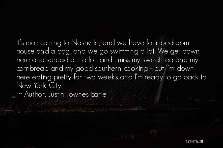 Justin Townes Earle Quotes: It's Nice Coming To Nashville, And We Have Four-bedroom House And A Dog, And We Go Swimming A Lot. We