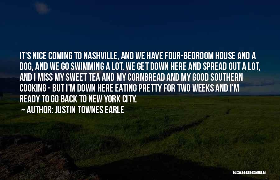 Justin Townes Earle Quotes: It's Nice Coming To Nashville, And We Have Four-bedroom House And A Dog, And We Go Swimming A Lot. We