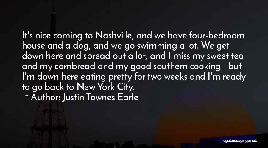 Justin Townes Earle Quotes: It's Nice Coming To Nashville, And We Have Four-bedroom House And A Dog, And We Go Swimming A Lot. We