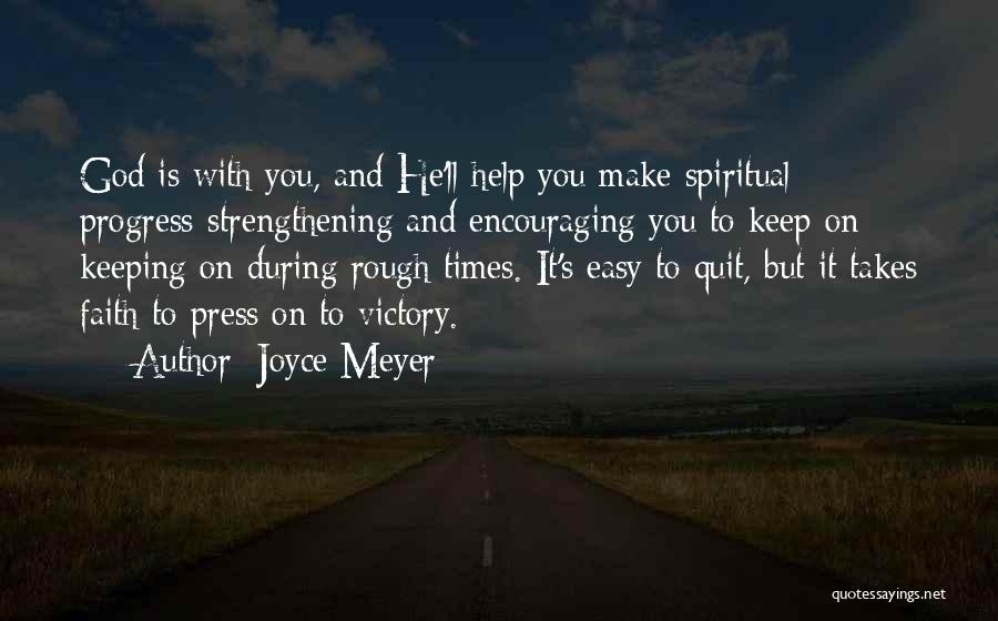 Joyce Meyer Quotes: God Is With You, And He'll Help You Make Spiritual Progress-strengthening And Encouraging You To Keep On Keeping On During