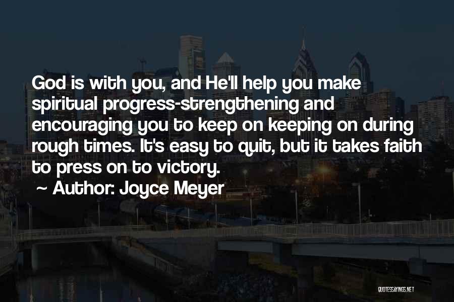 Joyce Meyer Quotes: God Is With You, And He'll Help You Make Spiritual Progress-strengthening And Encouraging You To Keep On Keeping On During